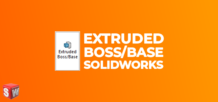 Solidworks, Perintah Extruded Boss / Base
